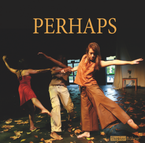 Perhaps - a dance theatre piece, 2009 